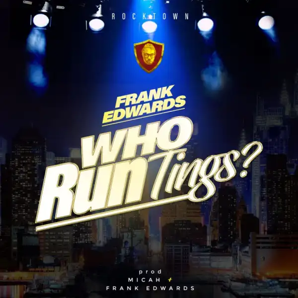 Frank Edwards - Who Run Tings